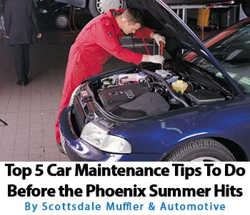 Top 5 Car Maintenance Tips To Do Before Phoenix AZ Summer Hits