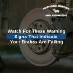 Watch For These Warning Signs That Indicate Your Brakes Are Failing