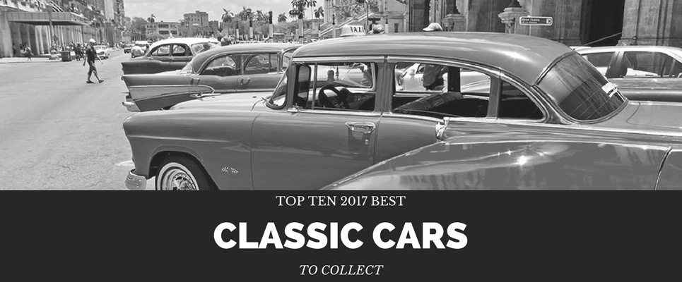 top ten 2017 best classic cars to collect