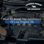How To Avoid The Symptoms Of Low Engine Oil