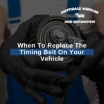When To Replace The Timing Belt On Your Vehicle