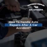 How To Handle Auto Repairs After A Car Accident
